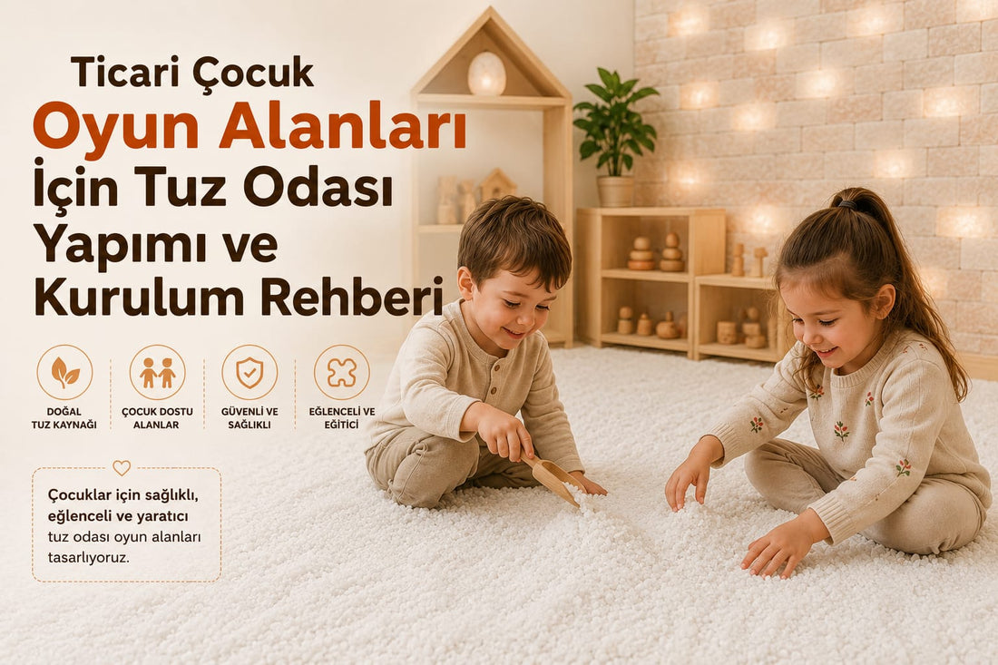 Ticari Çocuk Oyun Alanları İçin Tuz Odası Yapımı ve Kurulum Rehberi