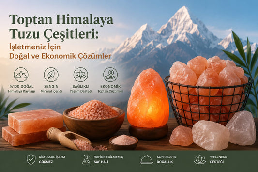Toptan Himalaya Tuzu Çeşitleri: İşletmeniz İçin Doğal ve Ekonomik Çözümler